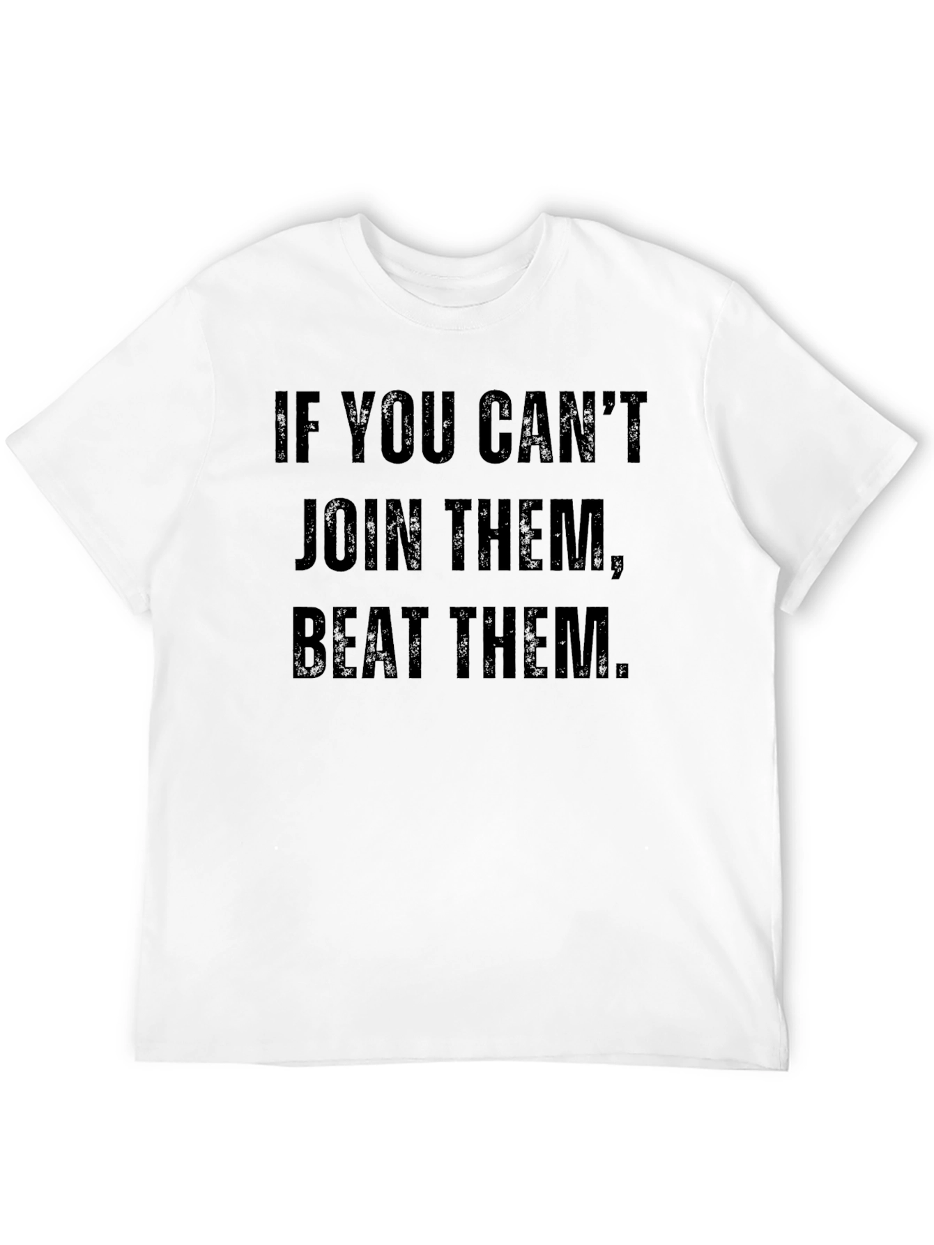 If You Cant Join Them Beat Them T-Shirt