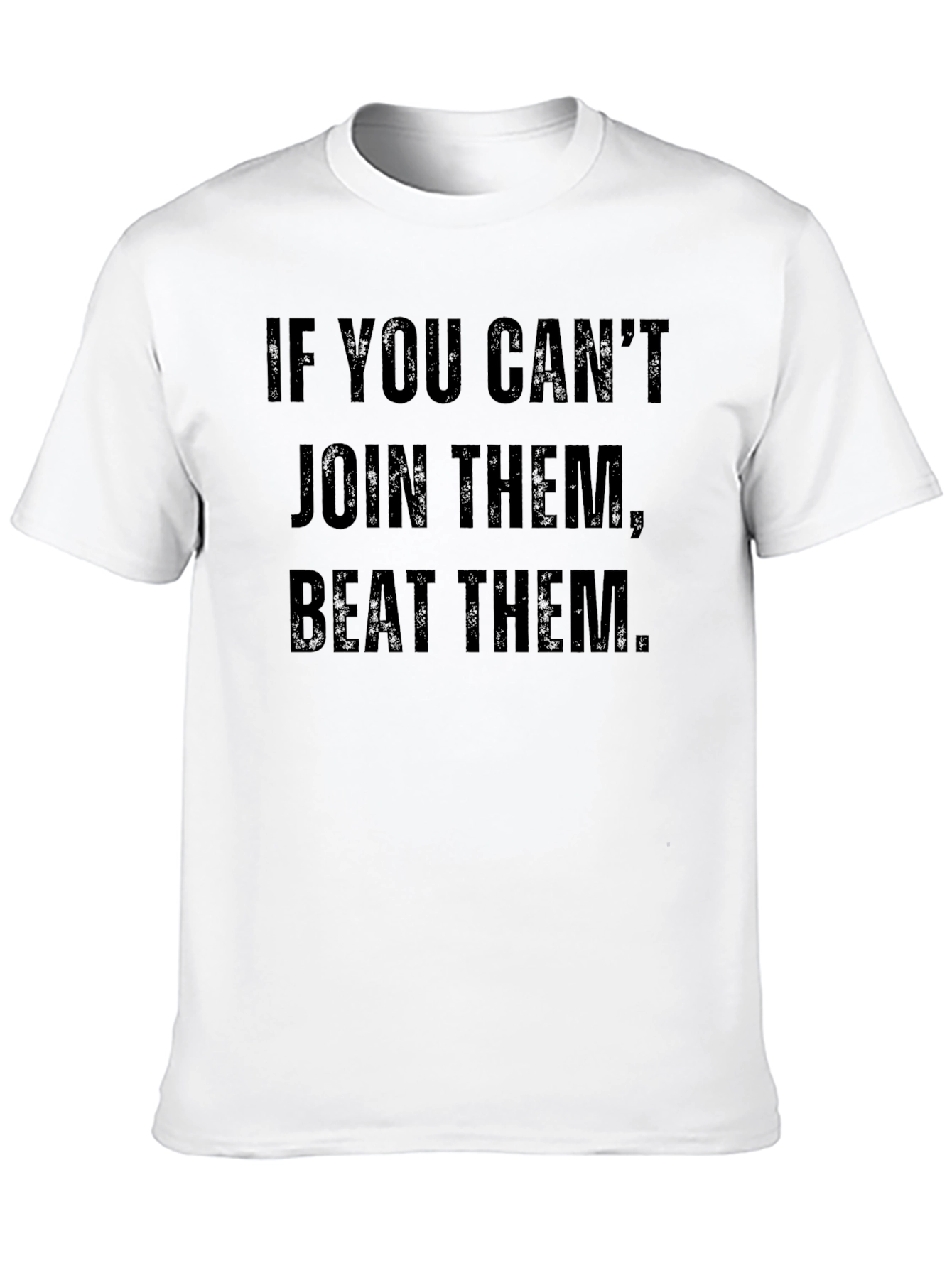 If You Cant Join Them Beat Them T-Shirt