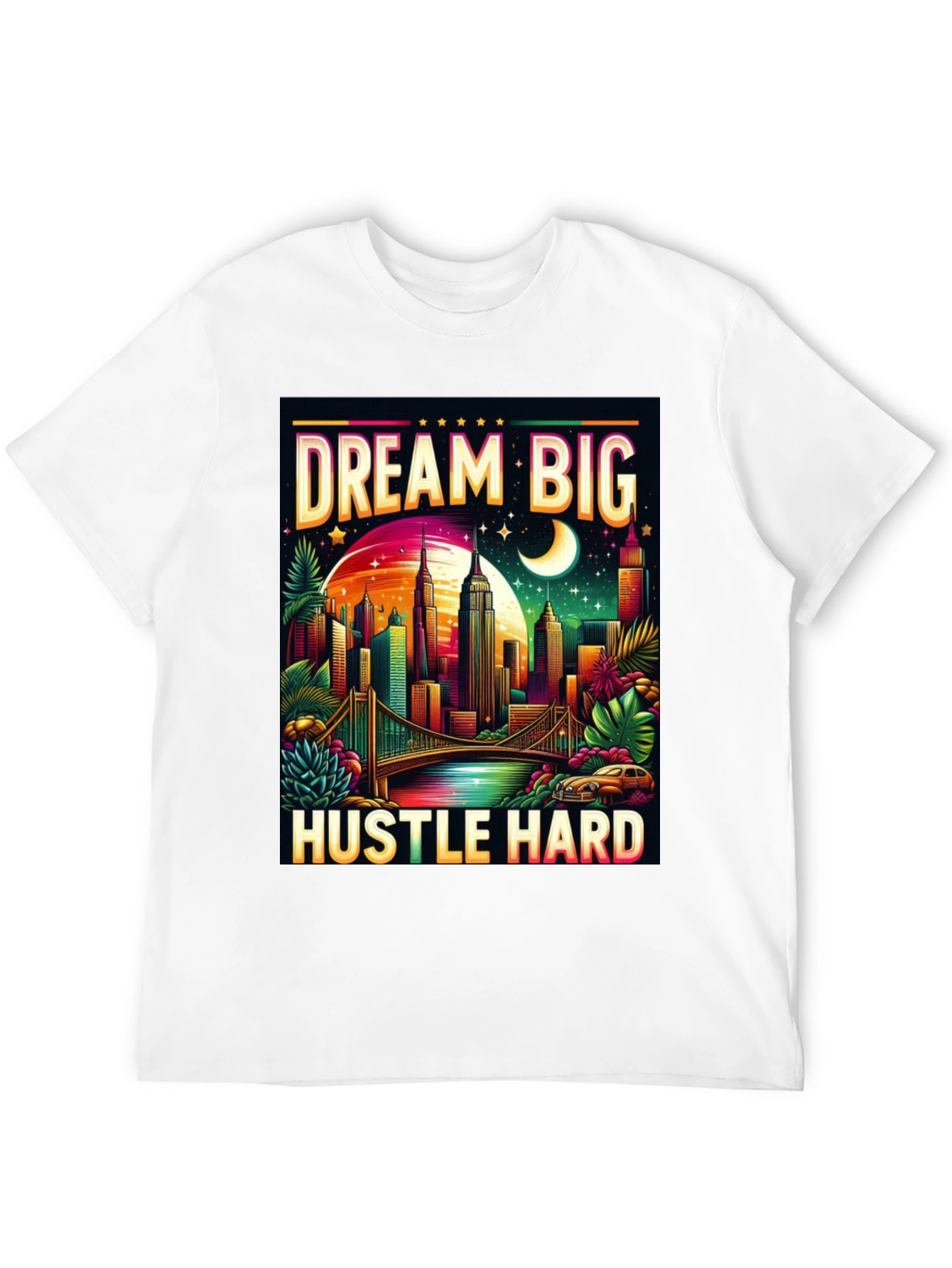 Dream Big Hustle Hard T-Shirt