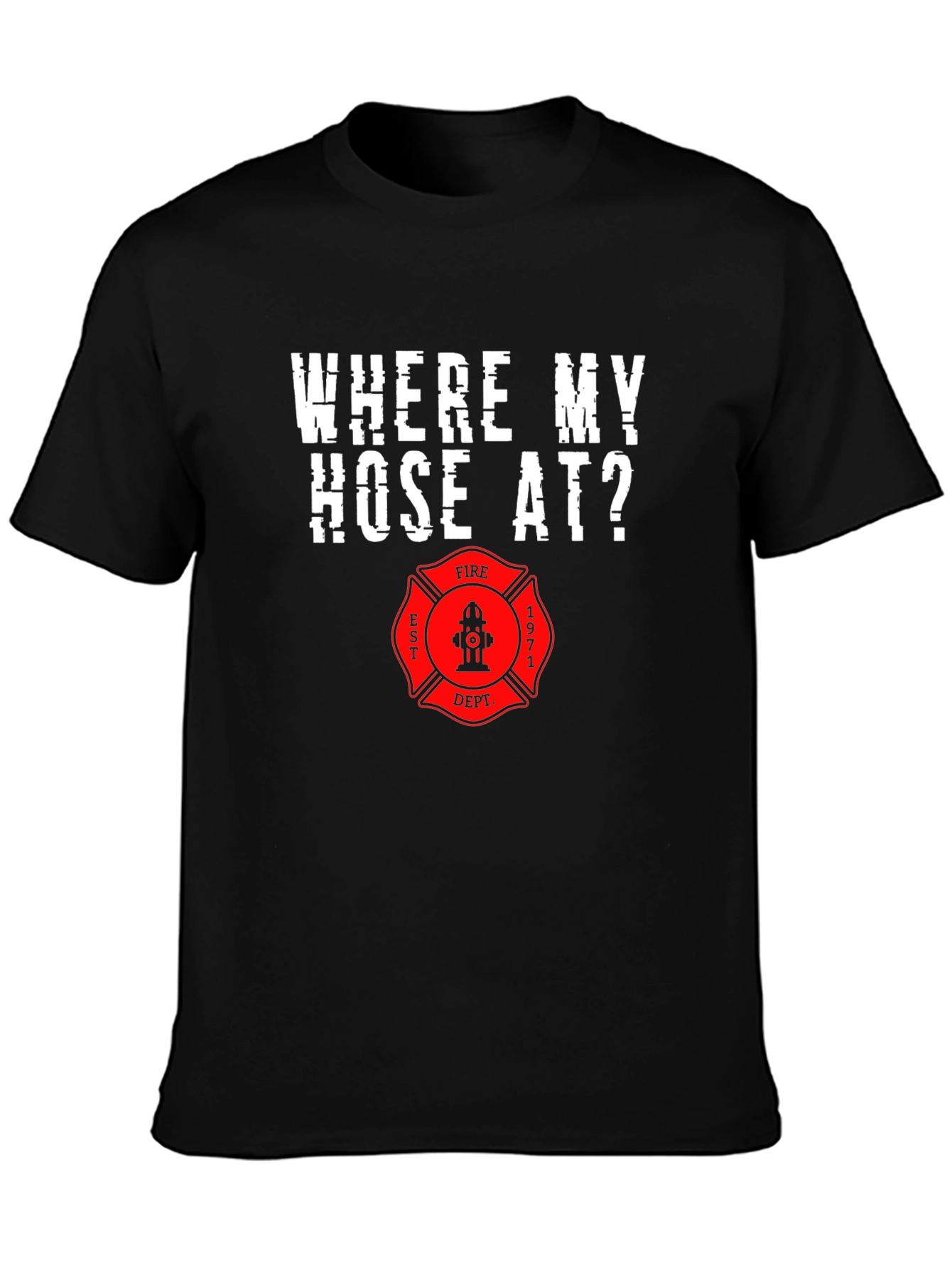 Firefighter Humor T-Shirt - Where My Hose At?