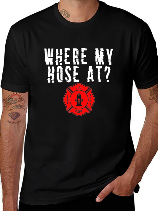 Firefighter Humor T-Shirt - Where My Hose At?
