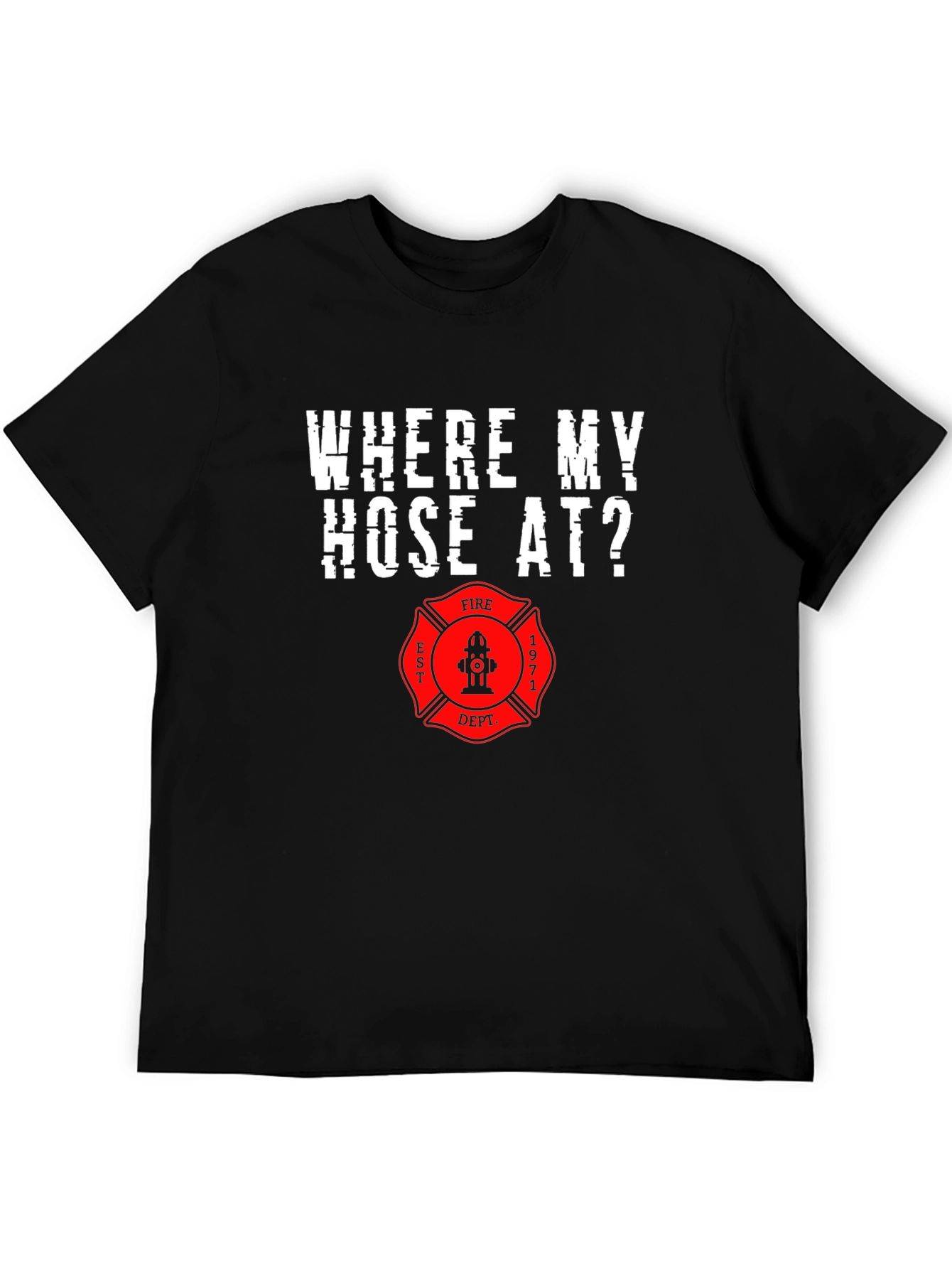 Firefighter Humor T-Shirt - Where My Hose At?