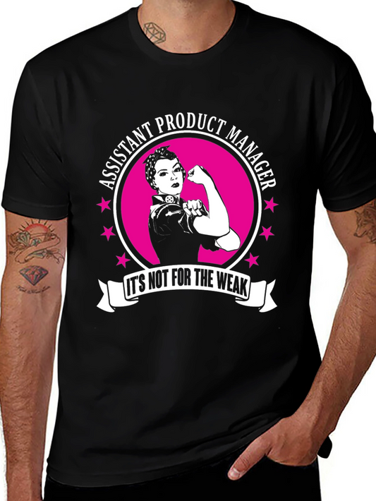 Assistant Product Manager - Its Not For The Weak T-Shirt