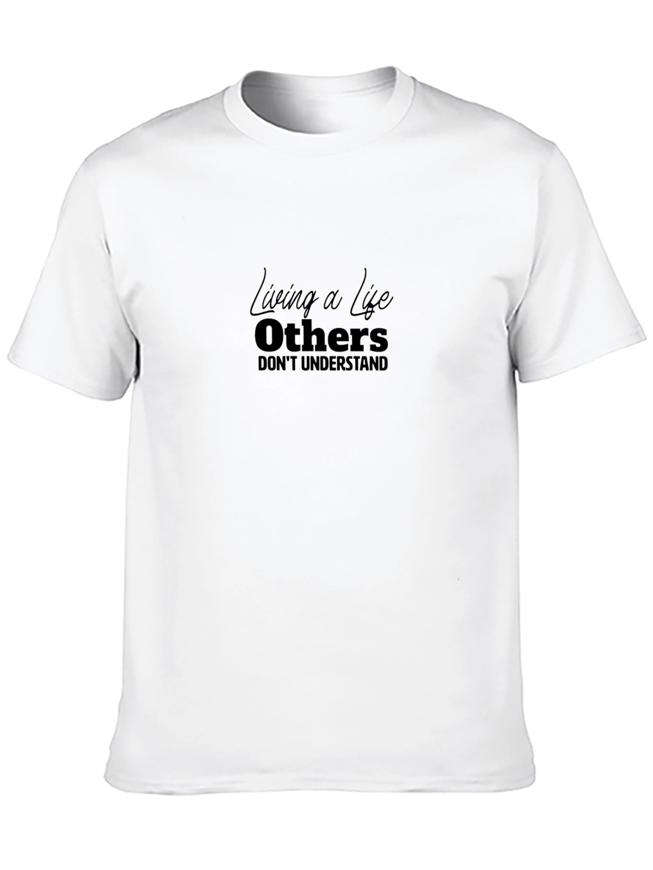 Living A Life Others Dont Understand Black T-Shirt