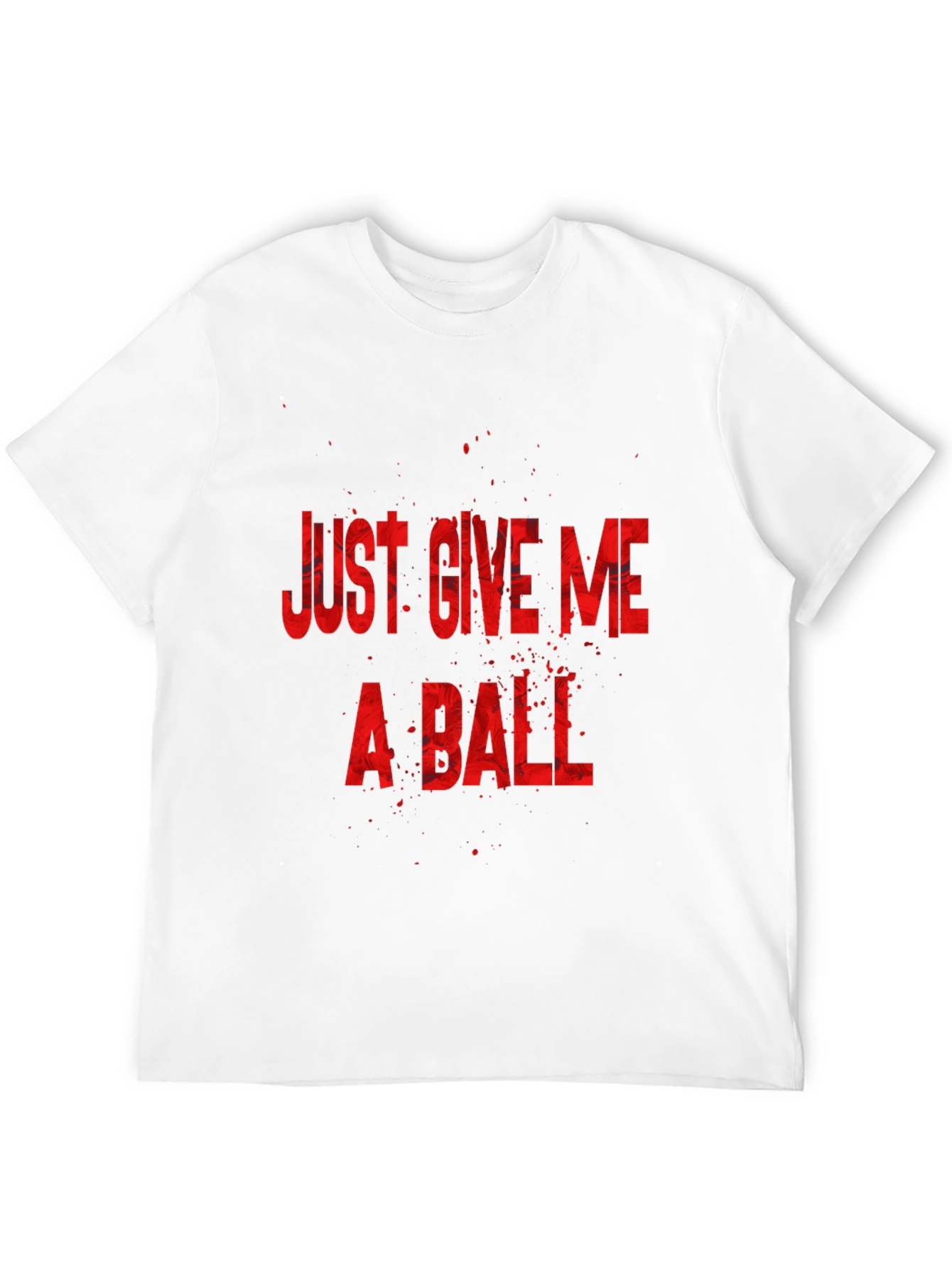 Just Give Me a Ball Graphic T-Shirt
