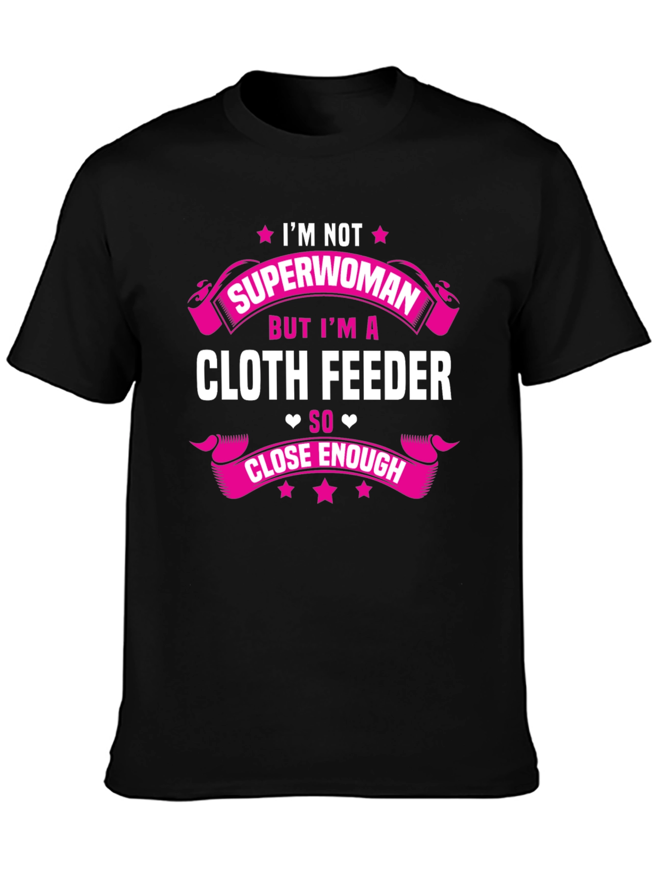 Cloth Feeder T-Shirt: Not Superwoman But Close Enough!