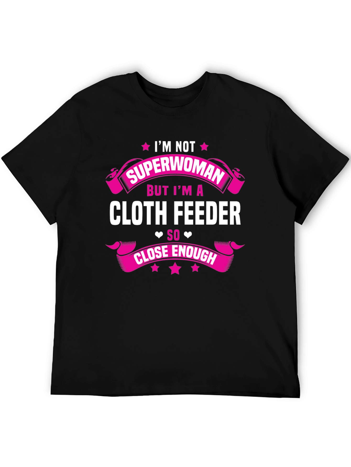 Cloth Feeder T-Shirt: Not Superwoman But Close Enough!