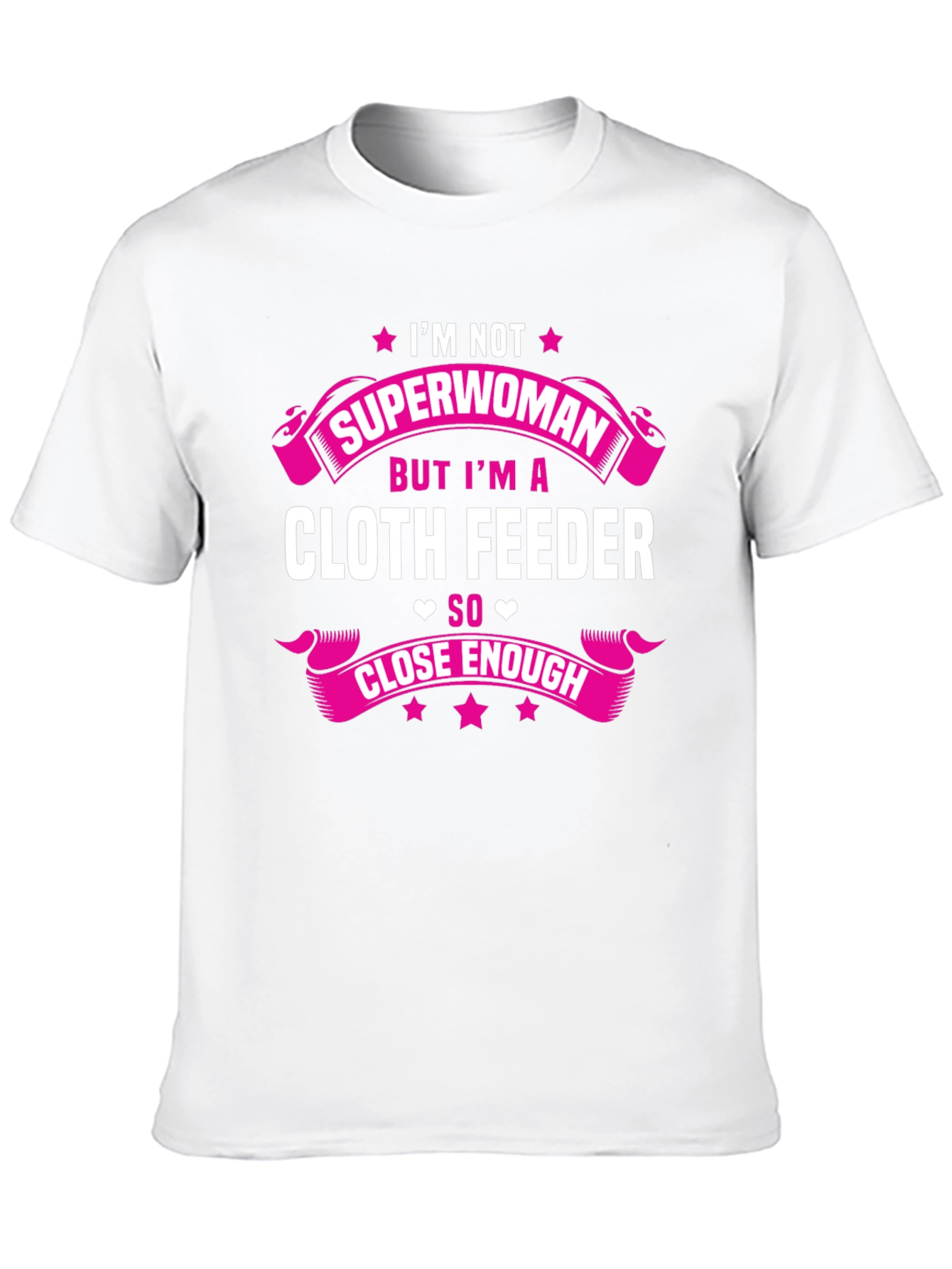 Cloth Feeder T-Shirt: Not Superwoman But Close Enough!