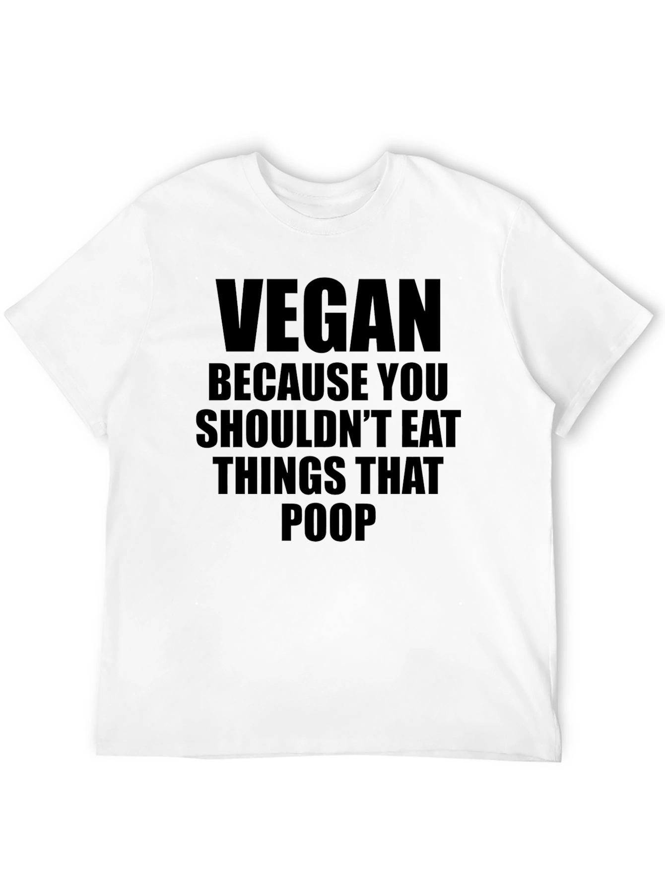 Vegan T-Shirt: Because You Shouldnt Eat Things That Poop