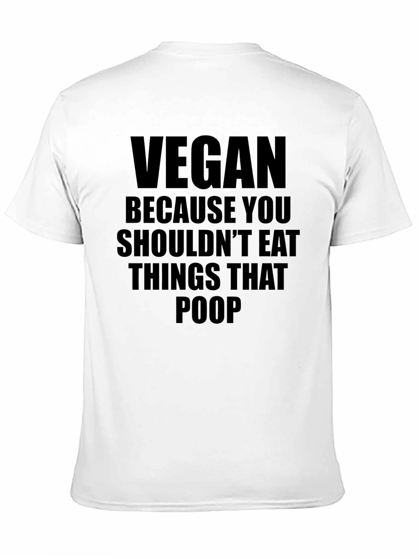Vegan T-Shirt: Because You Shouldnt Eat Things That Poop