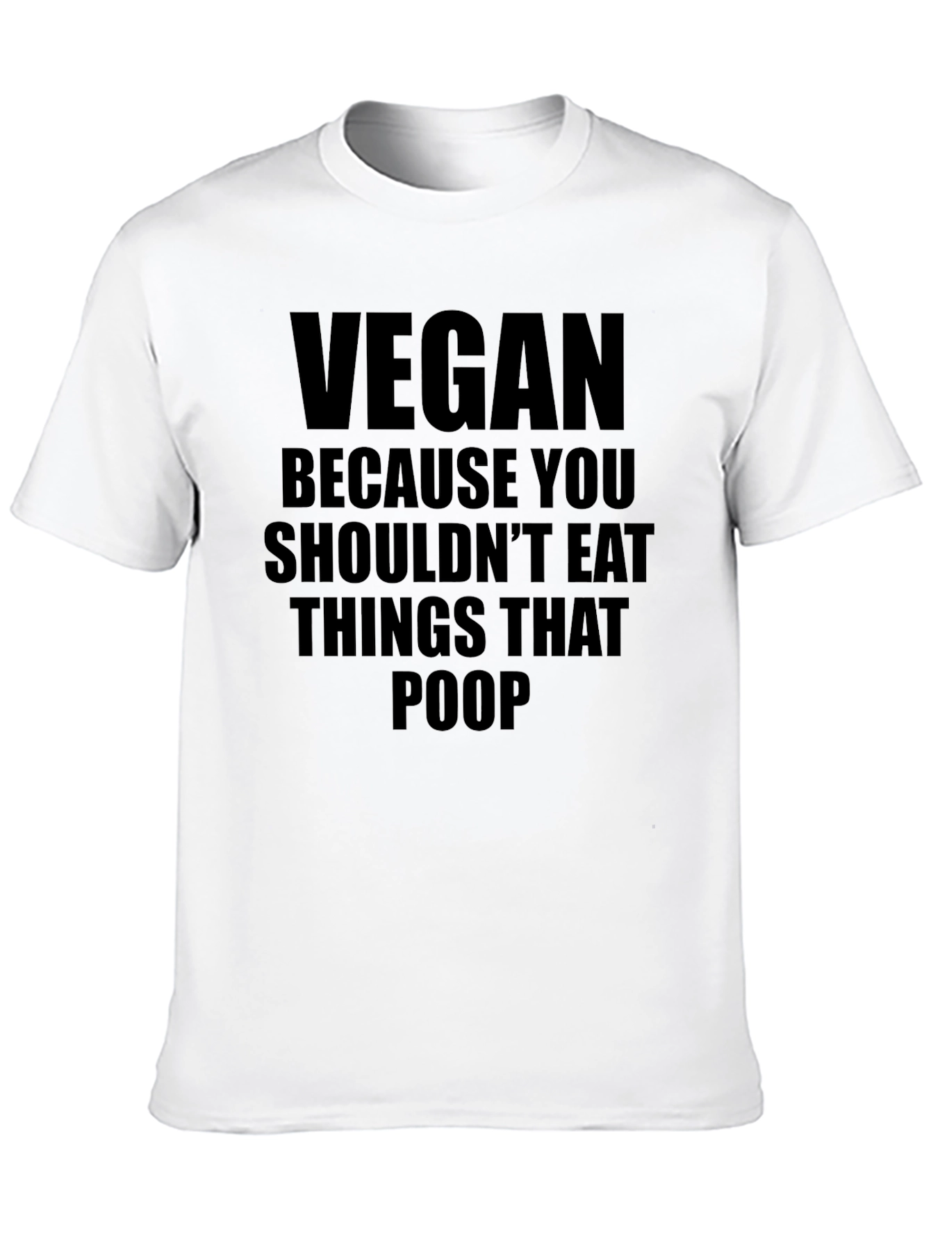 Vegan T-Shirt: Because You Shouldnt Eat Things That Poop