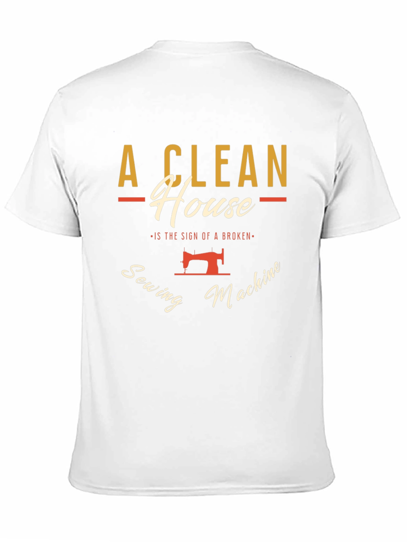 Clean House Sewing Machine Humor Graphic T-Shirt