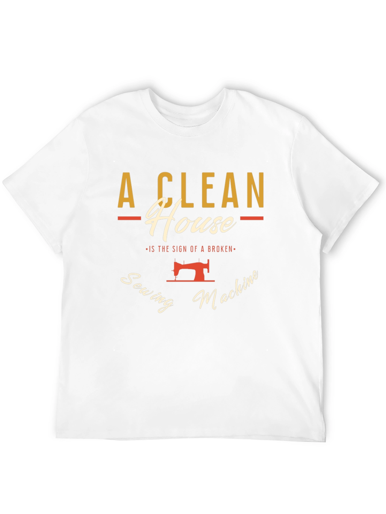 Clean House Sewing Machine Humor Graphic T-Shirt