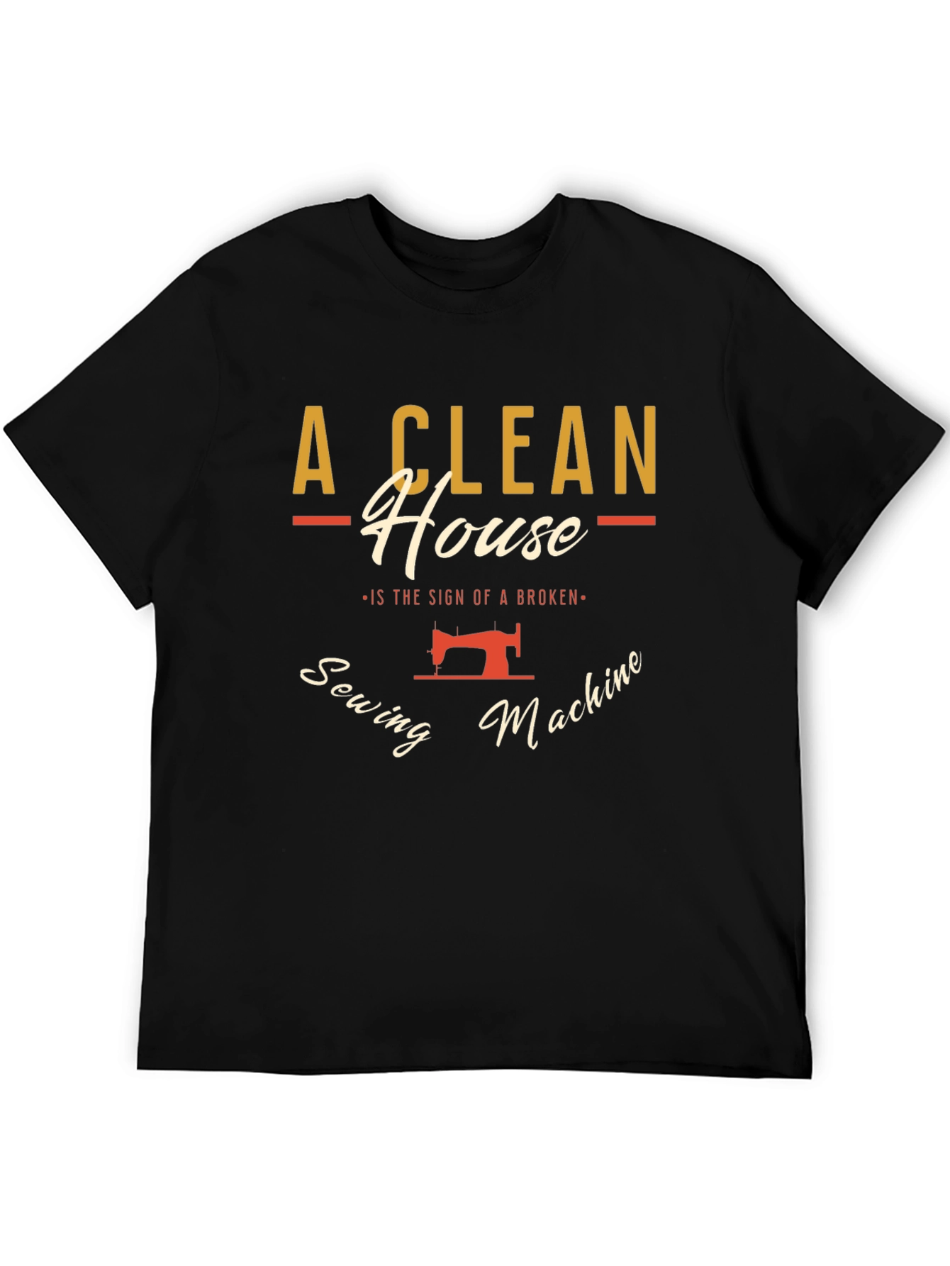 Clean House Sewing Machine Humor Graphic T-Shirt