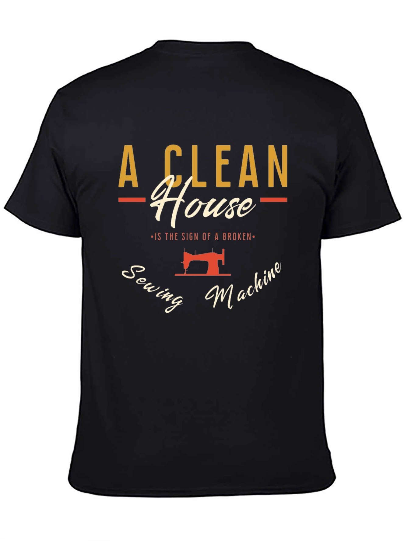 Clean House Sewing Machine Humor Graphic T-Shirt