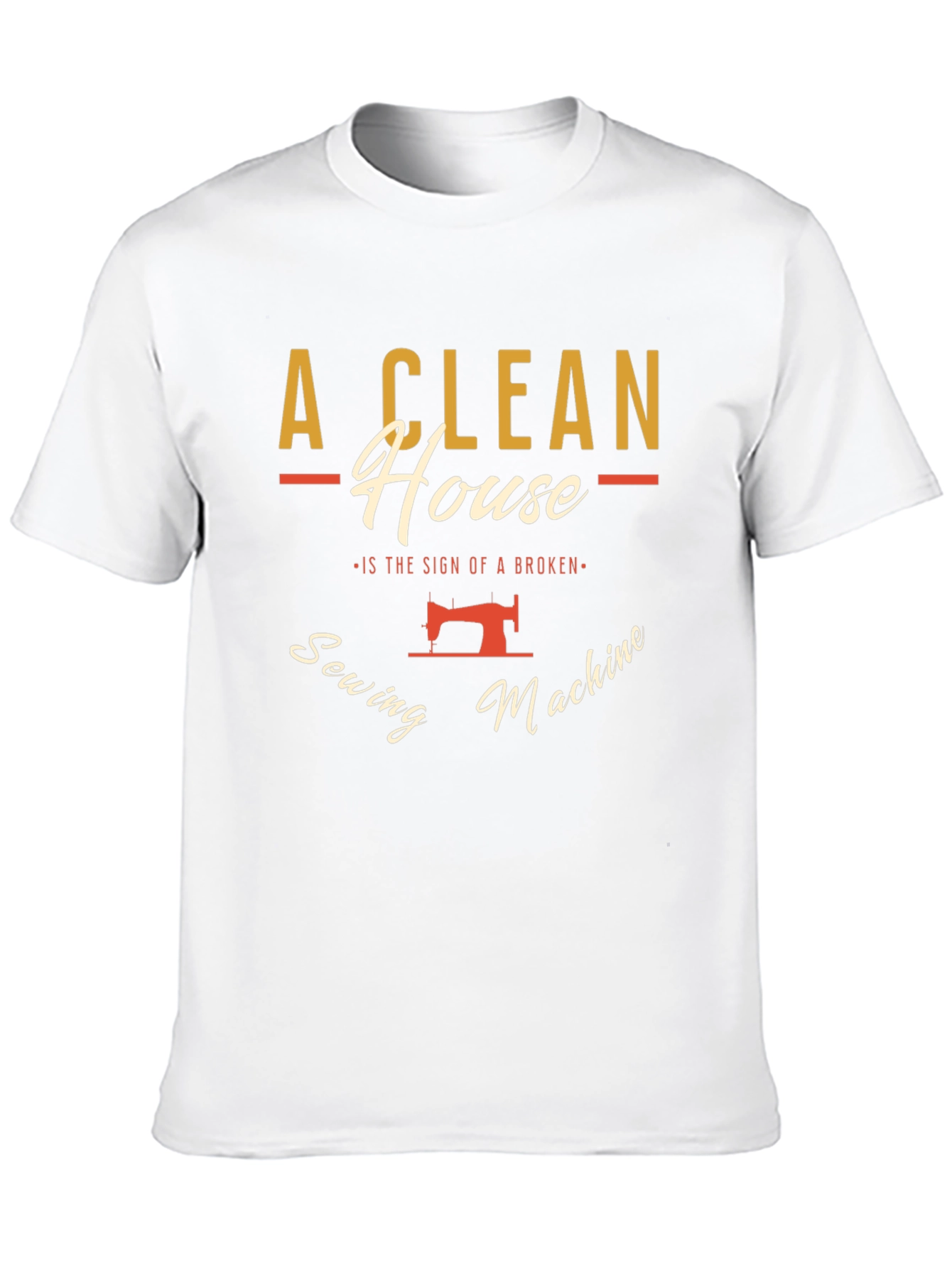 Clean House Sewing Machine Humor Graphic T-Shirt