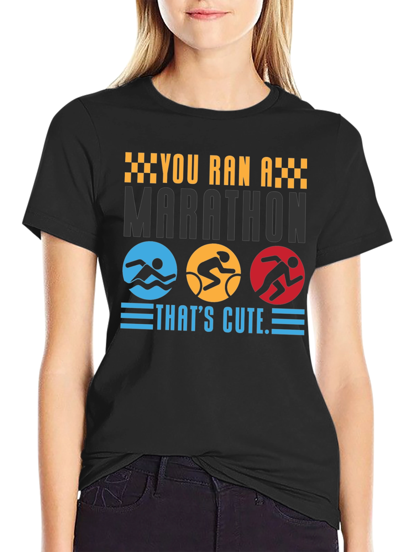 Triathlon T-Shirt: You Ran A Marathon Thats Cute