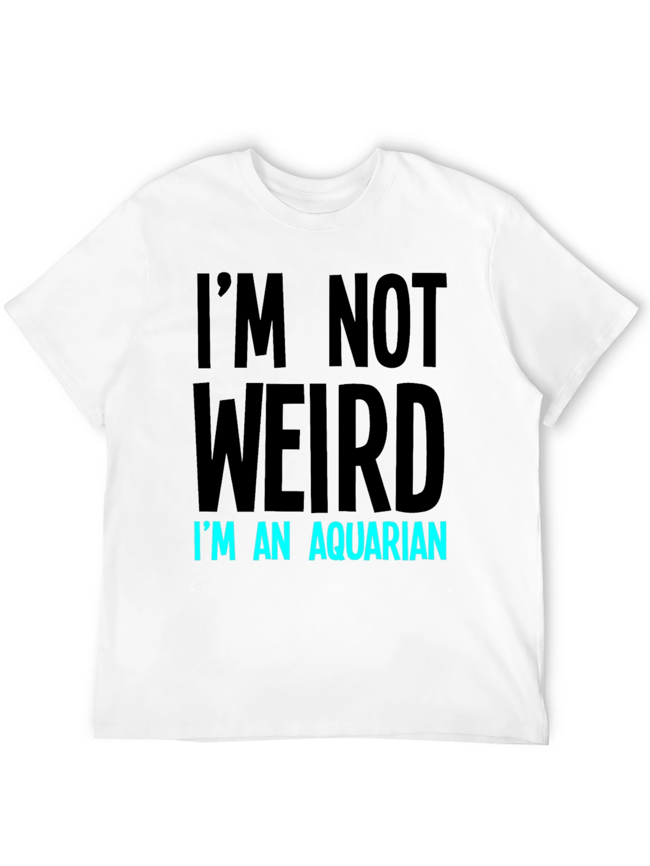 Im Not Weird Im An Aquarian T-Shirt