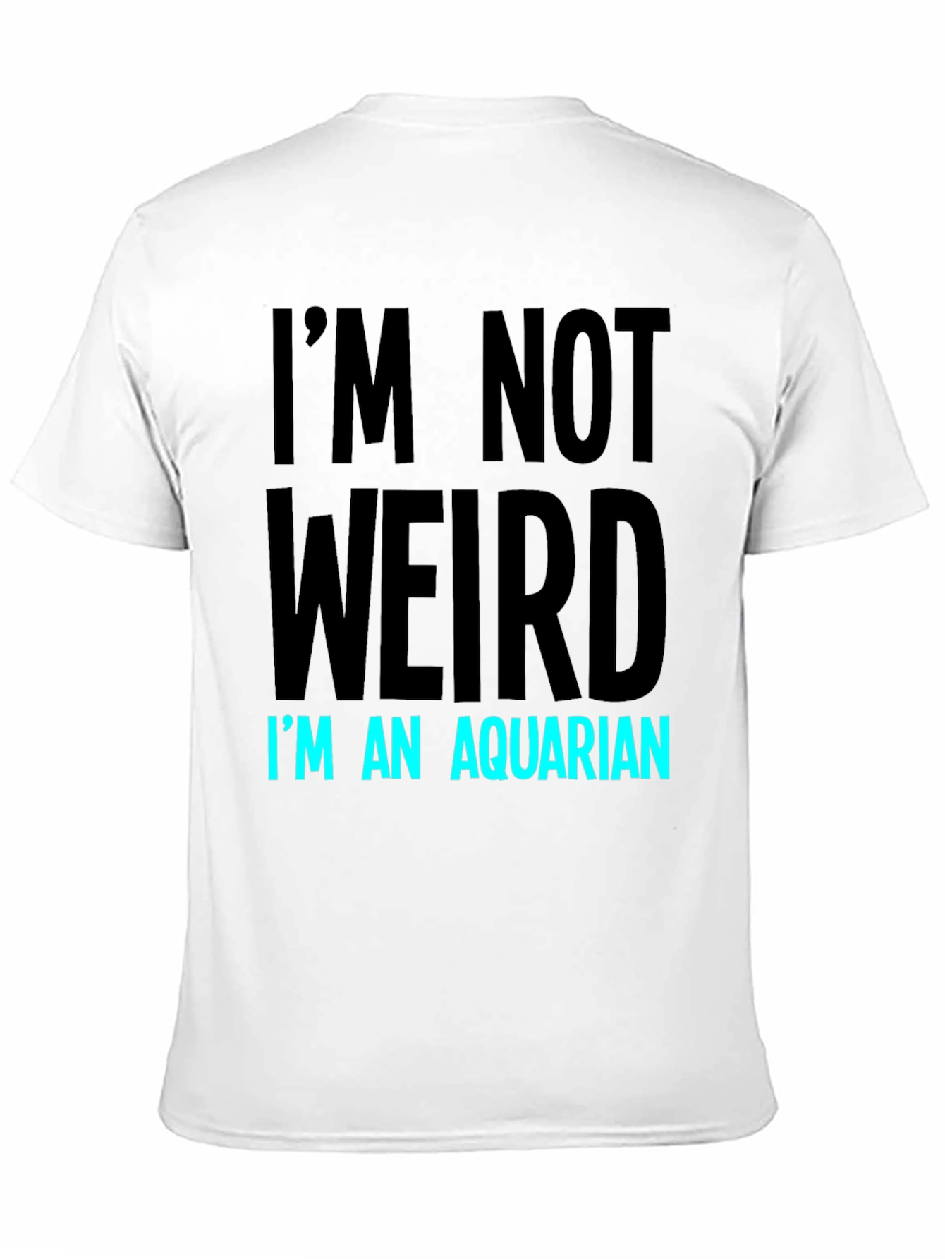 Im Not Weird Im An Aquarian T-Shirt