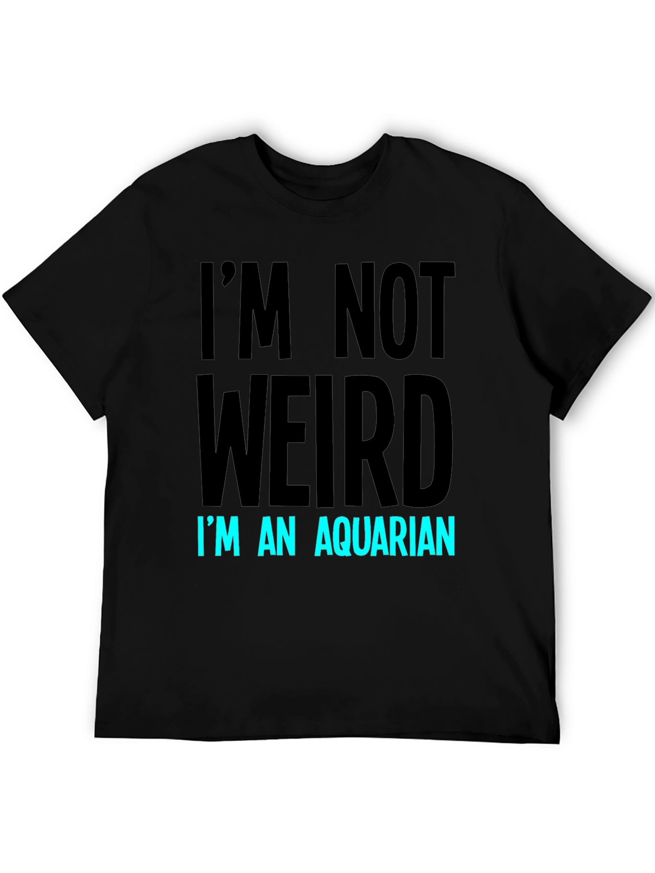 Im Not Weird Im An Aquarian T-Shirt