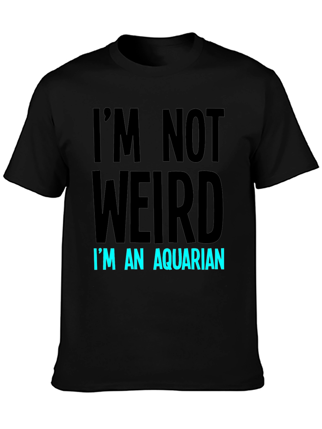 Im Not Weird Im An Aquarian T-Shirt