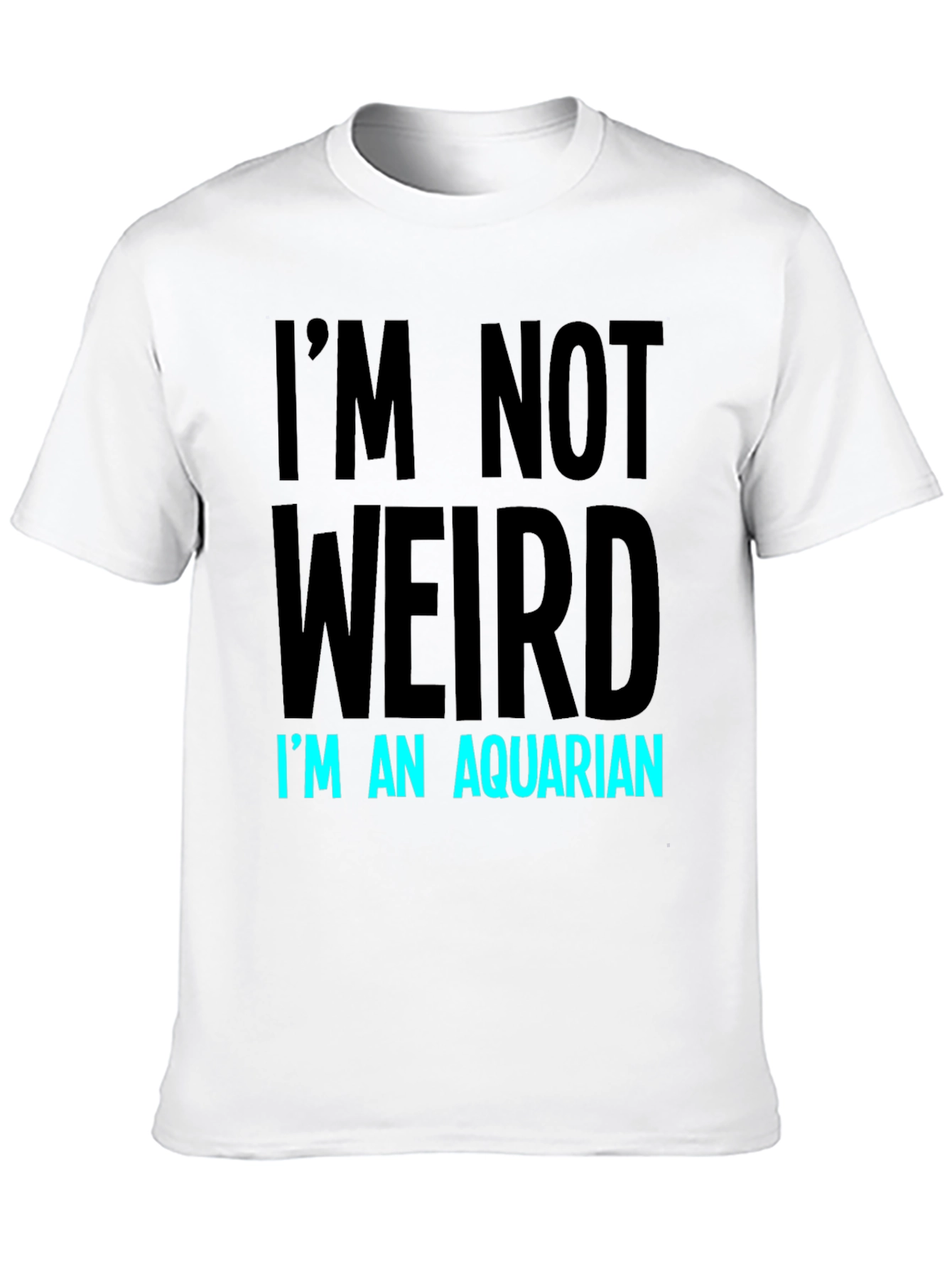 Im Not Weird Im An Aquarian T-Shirt