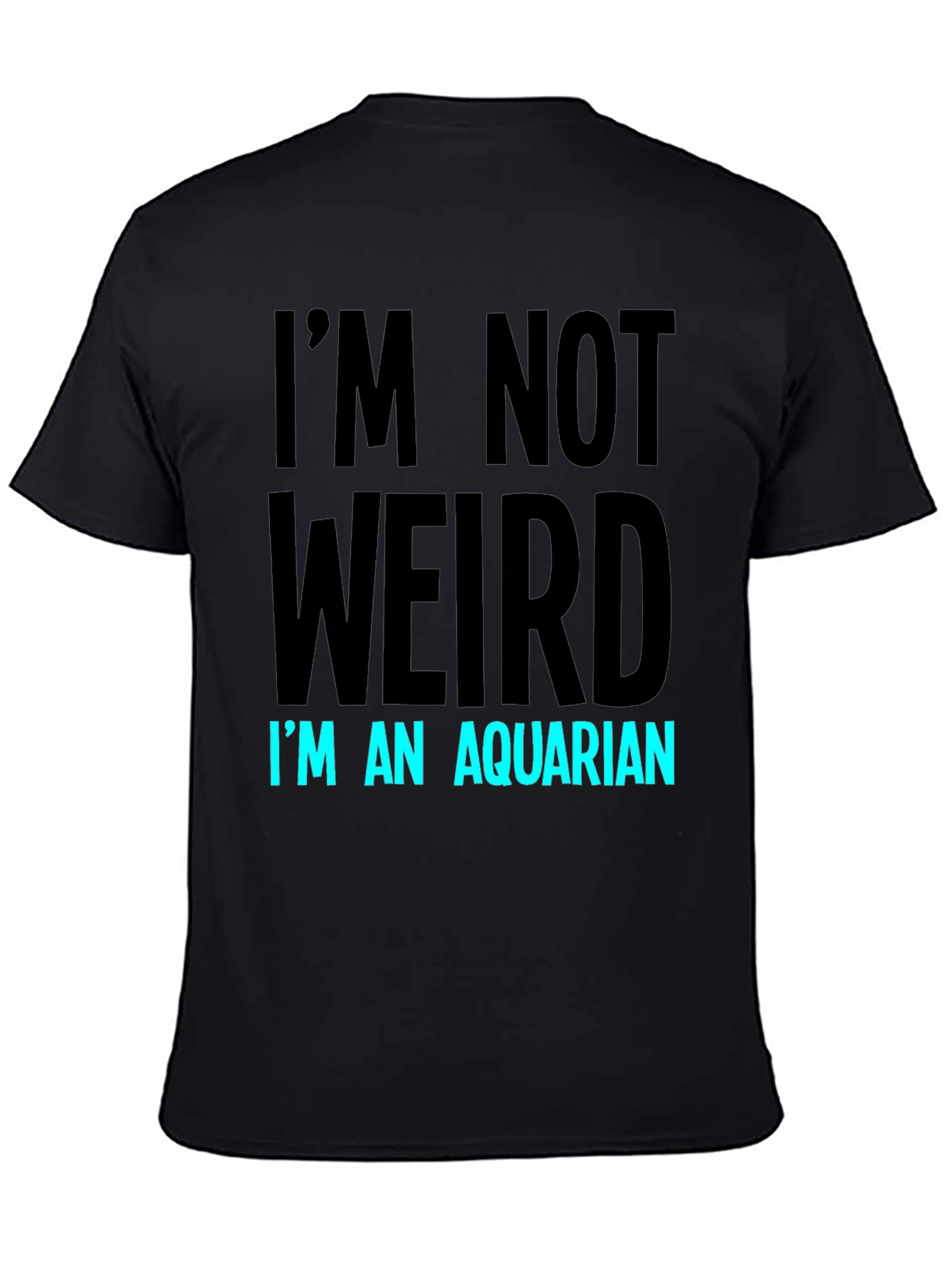 Im Not Weird Im An Aquarian T-Shirt