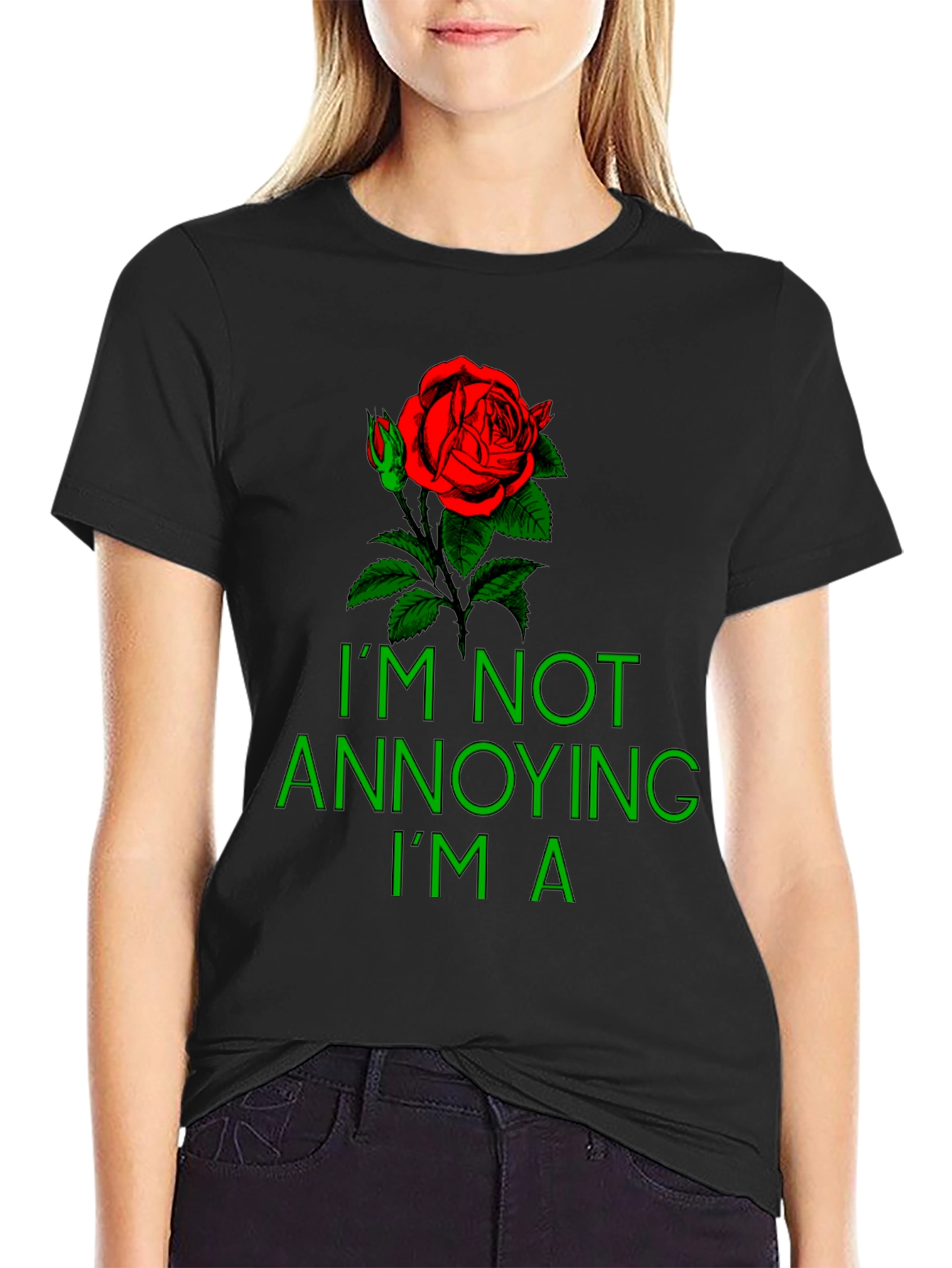 Rose Graphic T-Shirt - Im Not Annoying Im A...