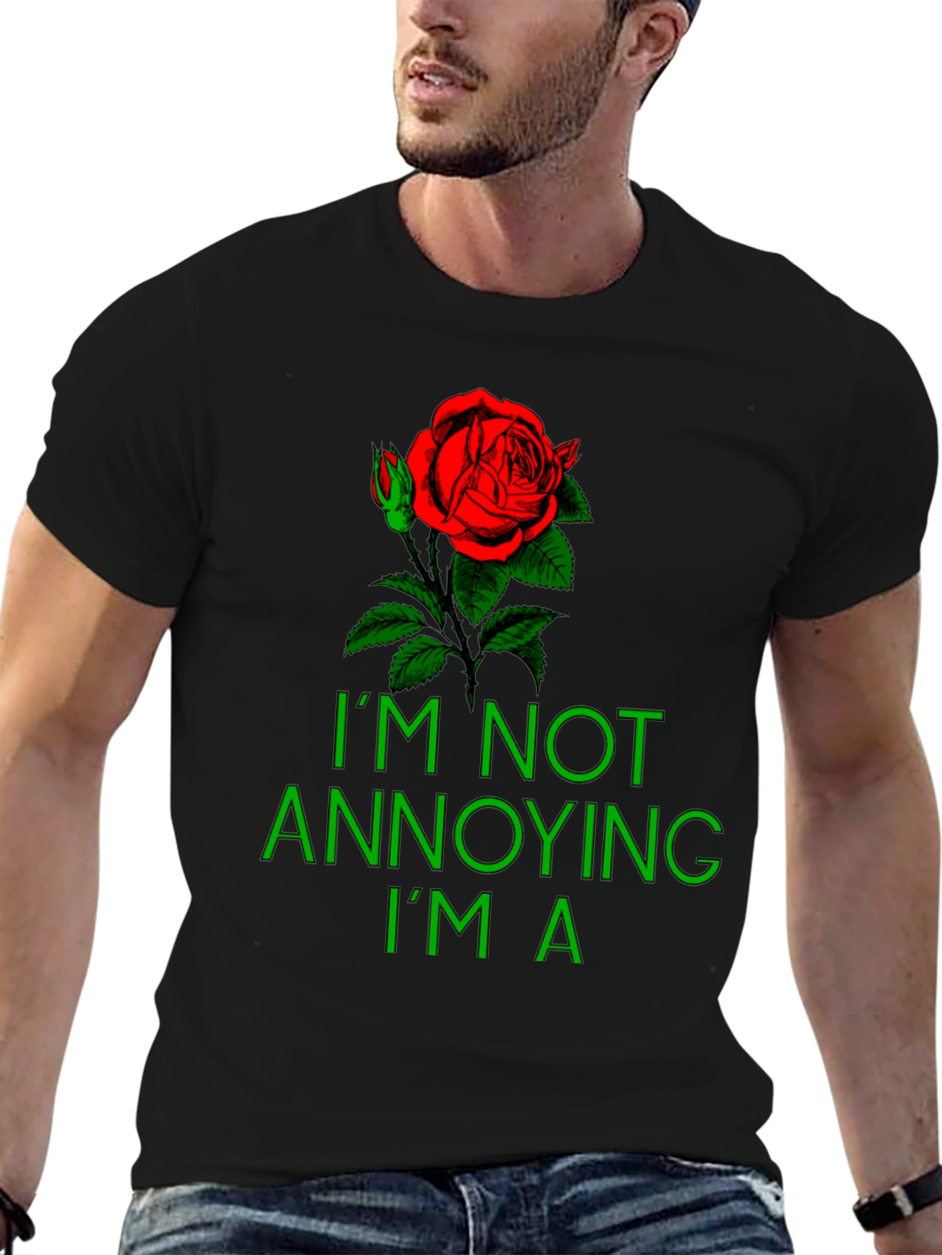 Rose Graphic T-Shirt - Im Not Annoying Im A...