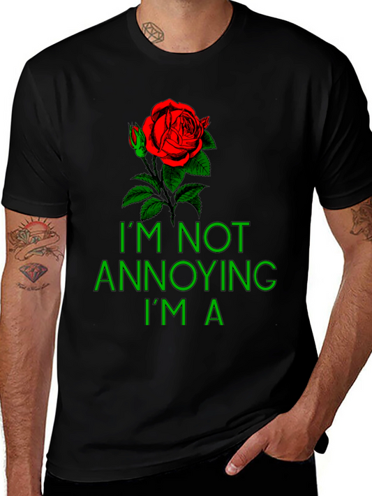 Rose Graphic T-Shirt - Im Not Annoying Im A...