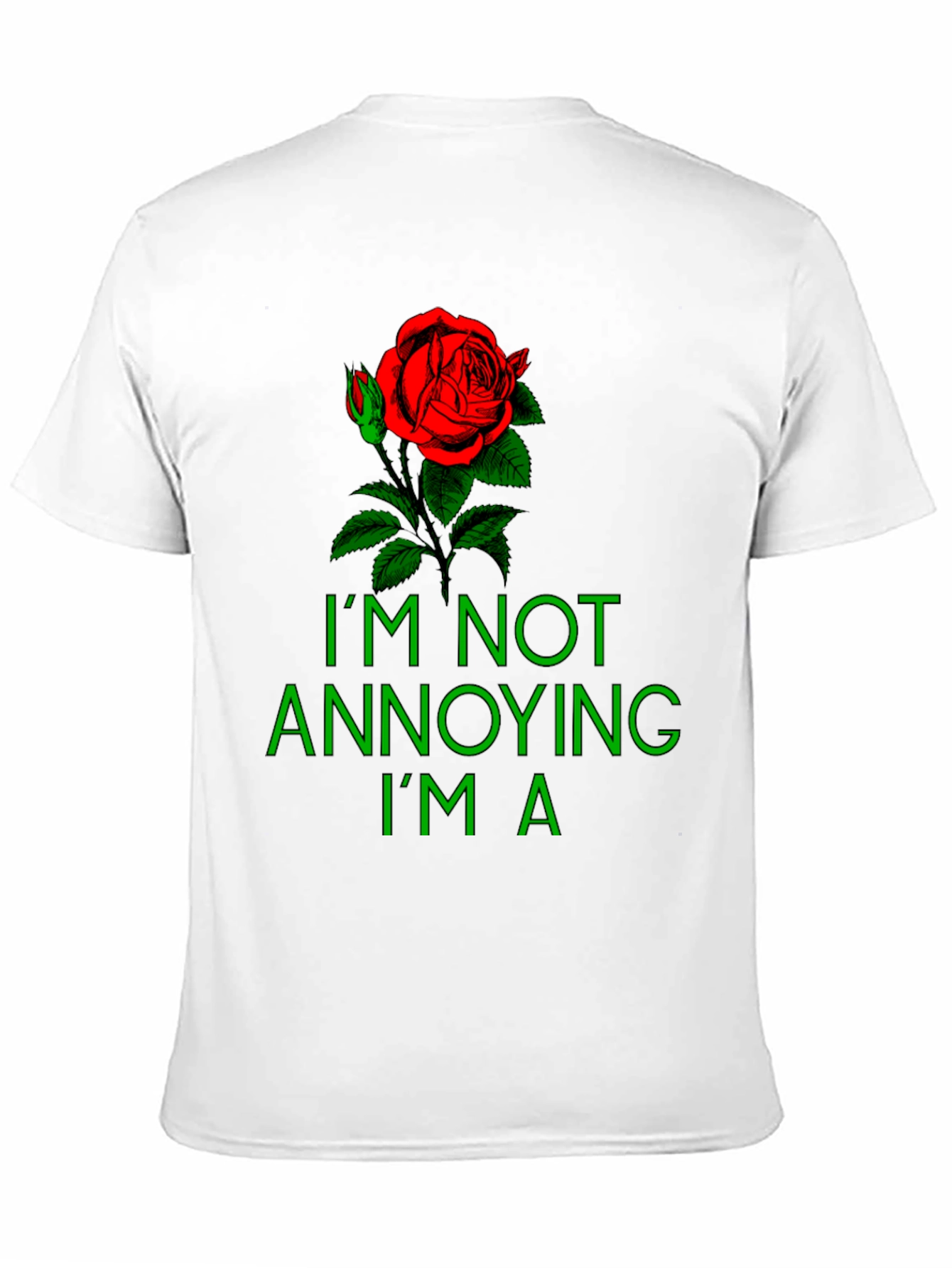 Rose Graphic T-Shirt - Im Not Annoying Im A...