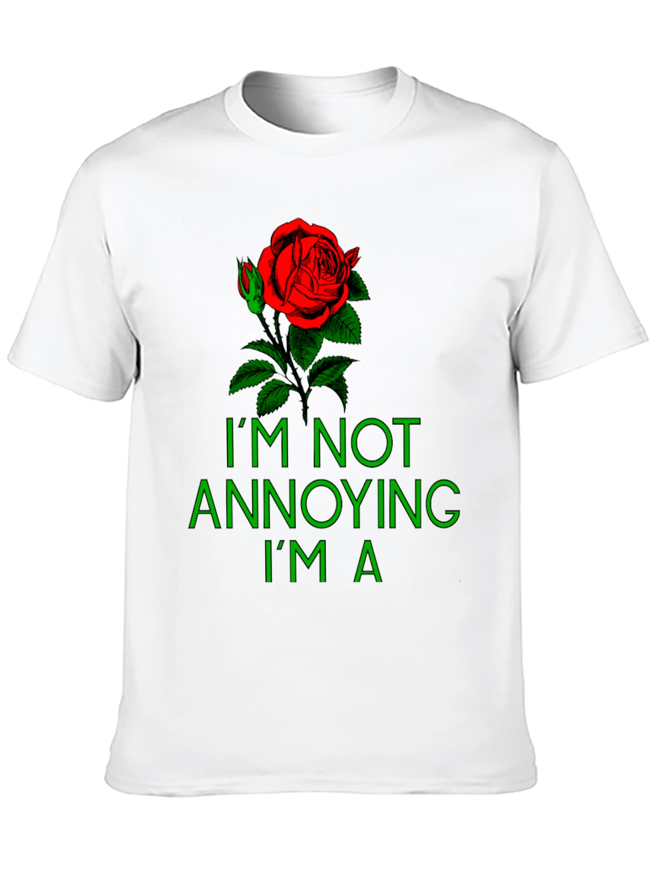 Rose Graphic T-Shirt - Im Not Annoying Im A...