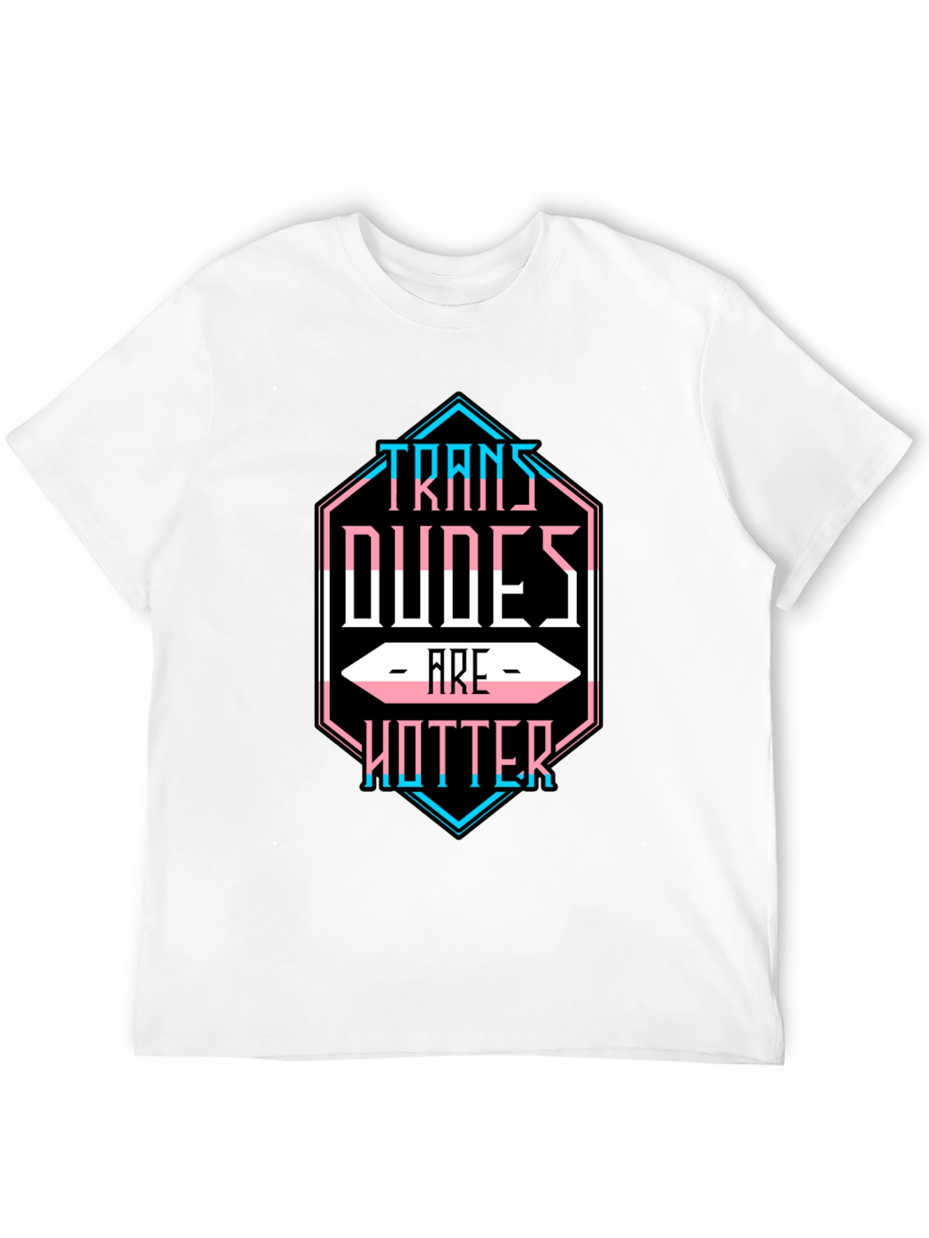Trans Dudes are Hotter T-Shirt - LGBTQ Pride Tee