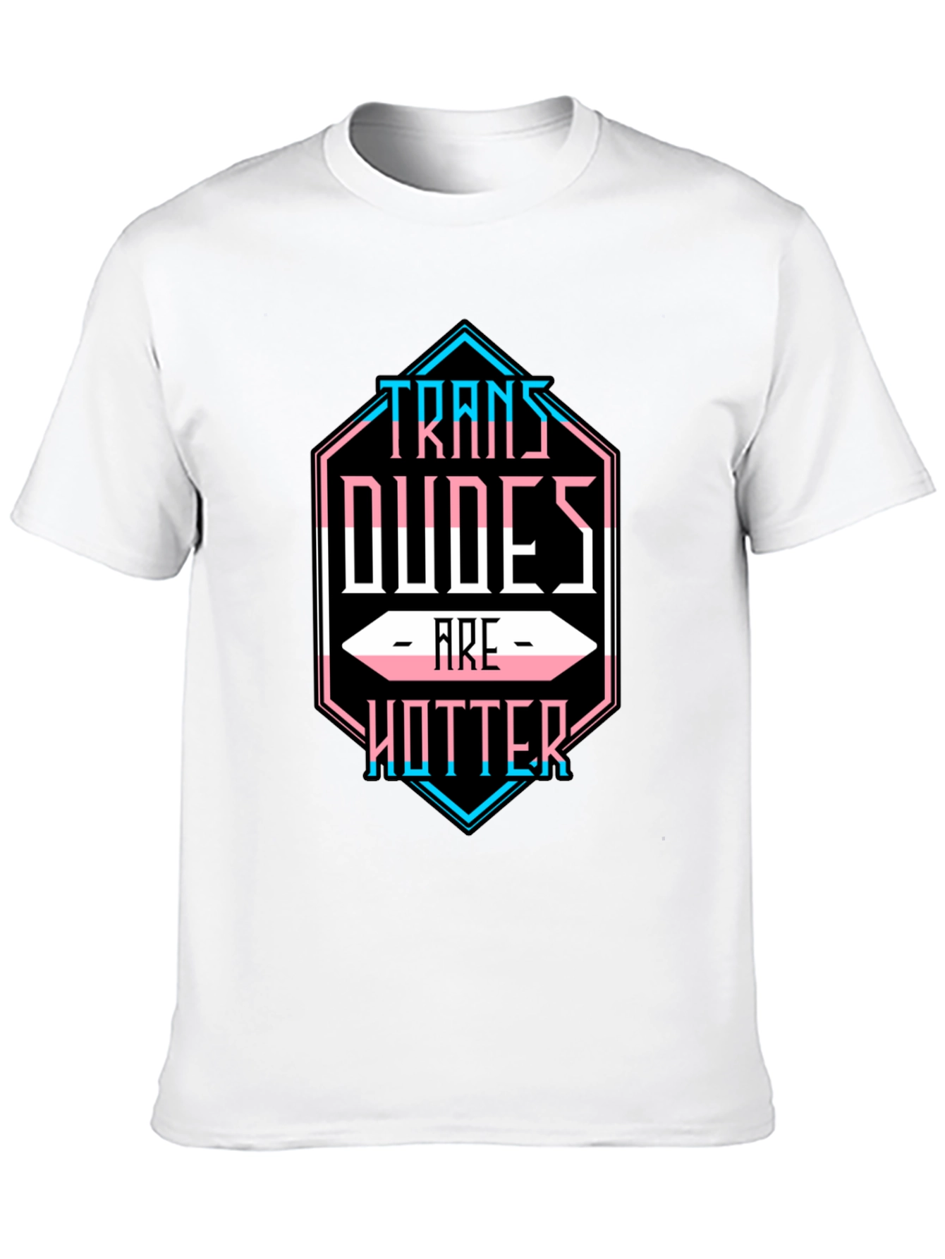 Trans Dudes are Hotter T-Shirt - LGBTQ Pride Tee