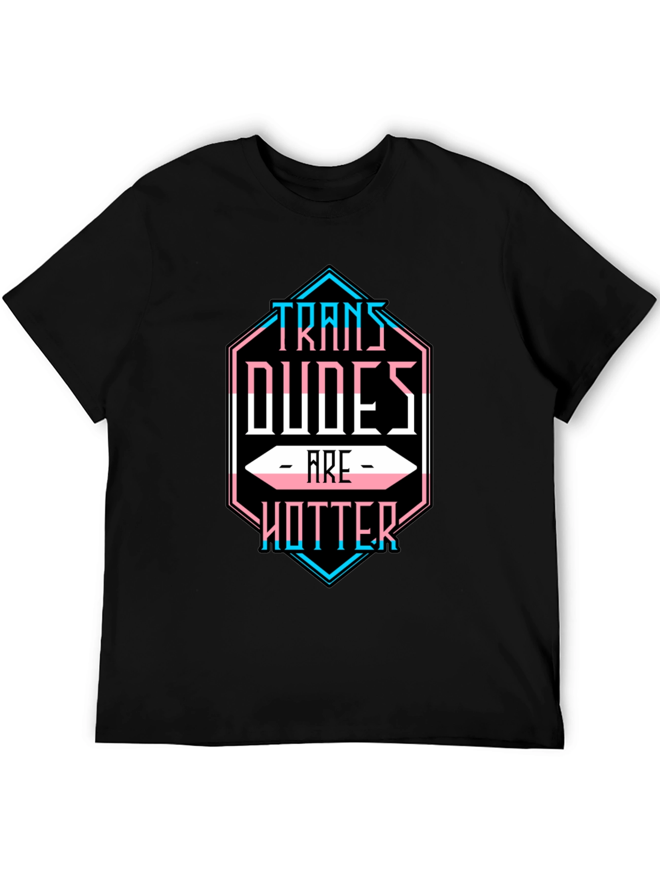 Trans Dudes are Hotter T-Shirt - LGBTQ Pride Tee