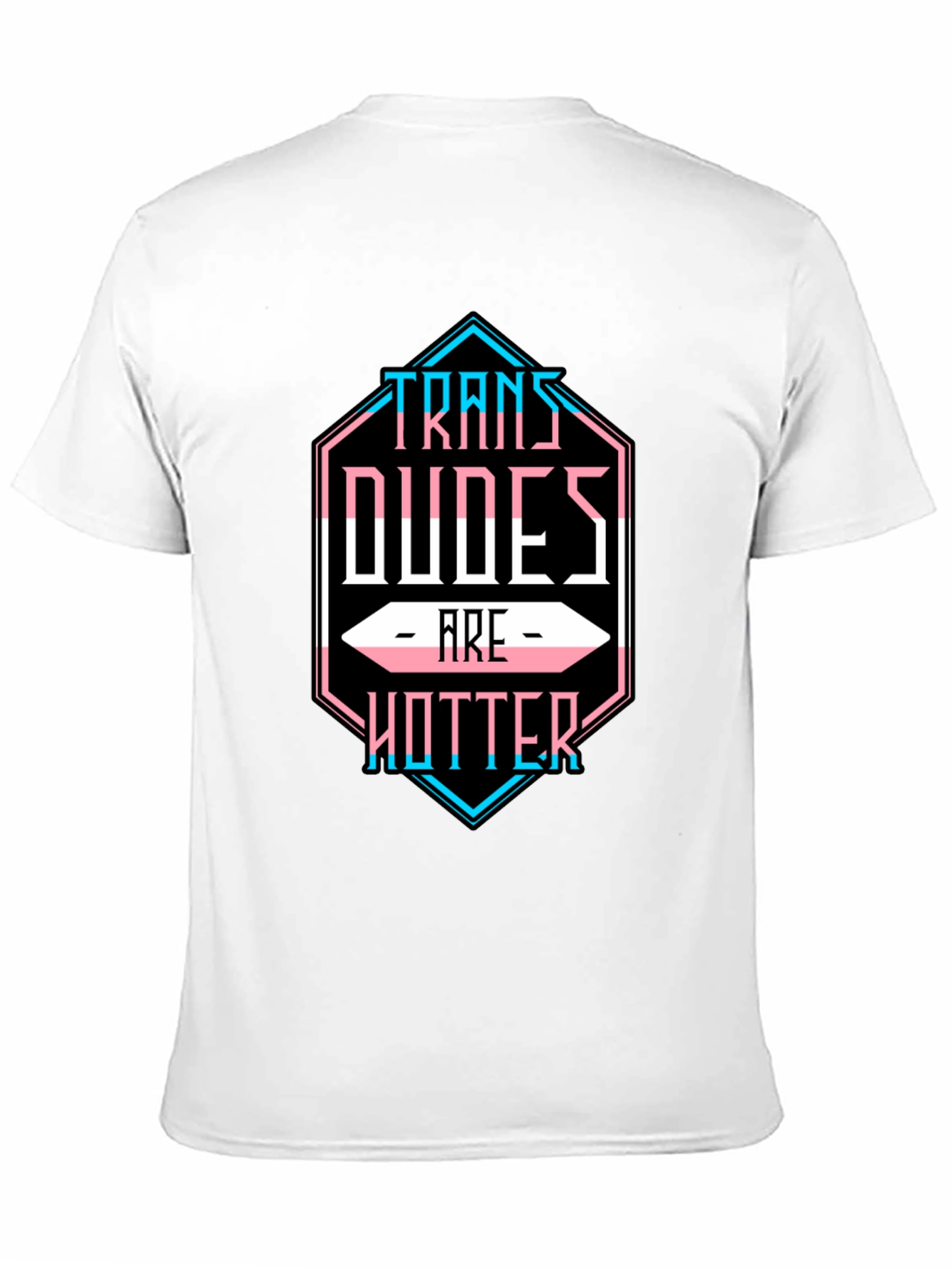 Trans Dudes are Hotter T-Shirt - LGBTQ Pride Tee