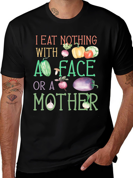 Vegan T-Shirt: I Eat Nothing with a Face or a Mother