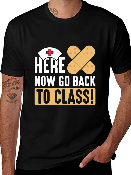 Nurse Humor T-Shirt: Here Now Go Back to Class!