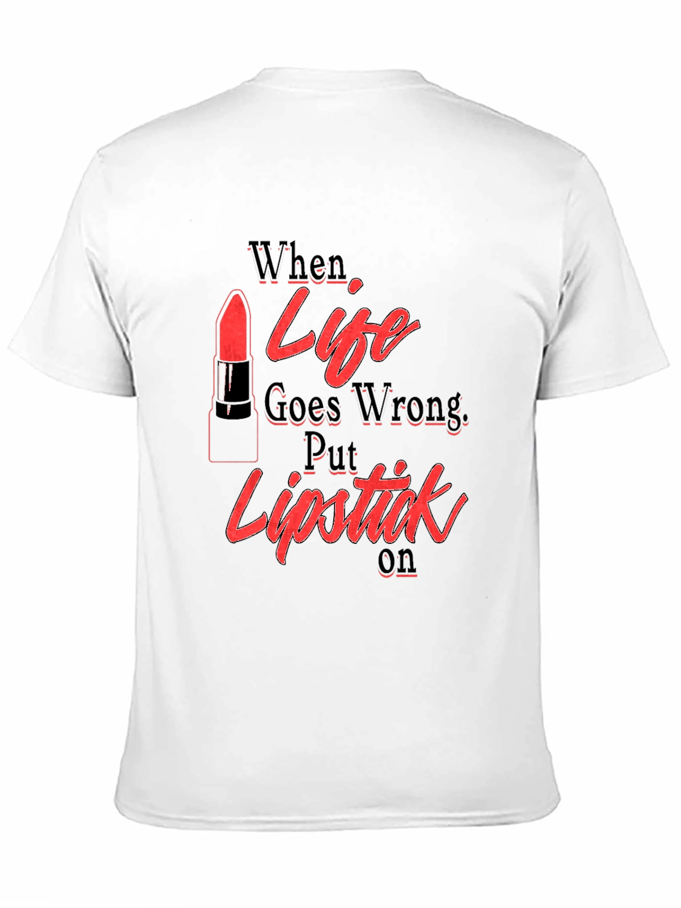 When Life Goes Wrong Lipstick T-Shirt