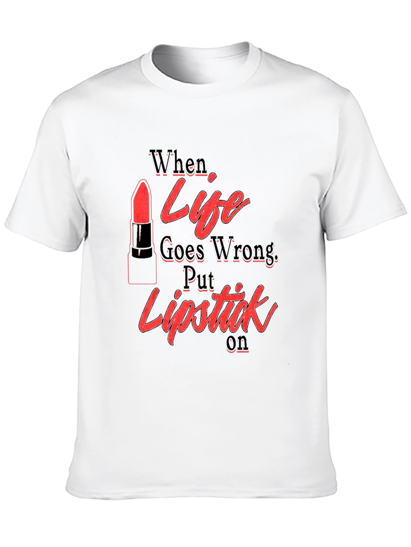 When Life Goes Wrong Lipstick T-Shirt