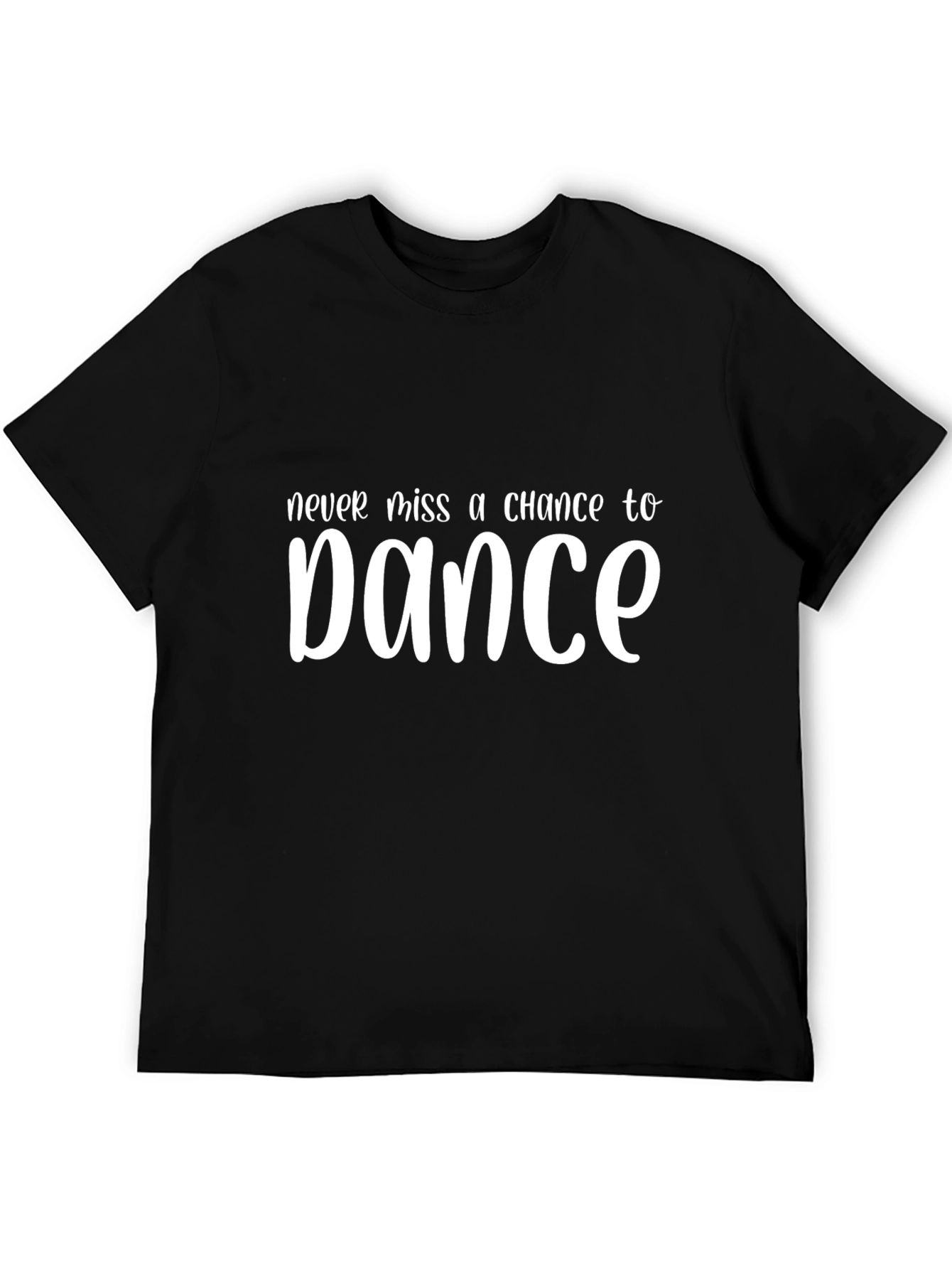Never Miss a Chance to Dance Graphic T-Shirt