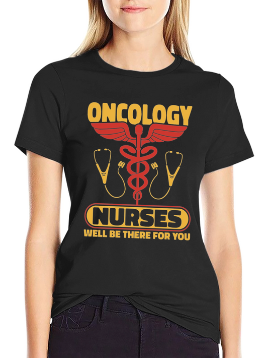Oncology Nurses T-Shirt - Well Be There For You