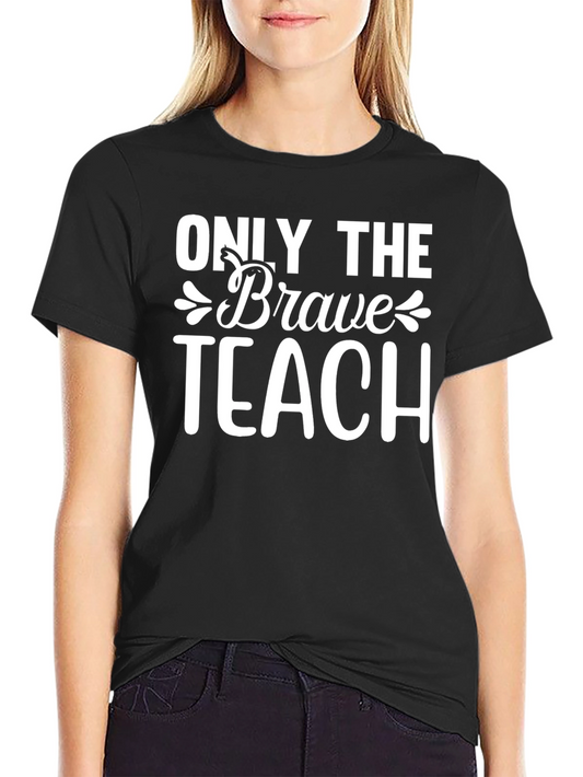Only The Brave Teach T-Shirt