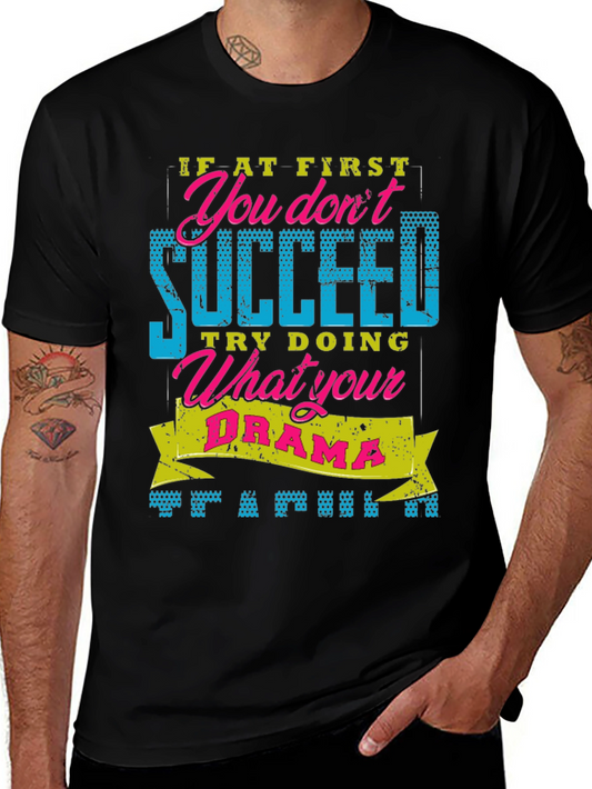 Funny Drama T-Shirt - If At First You Dont Succeed