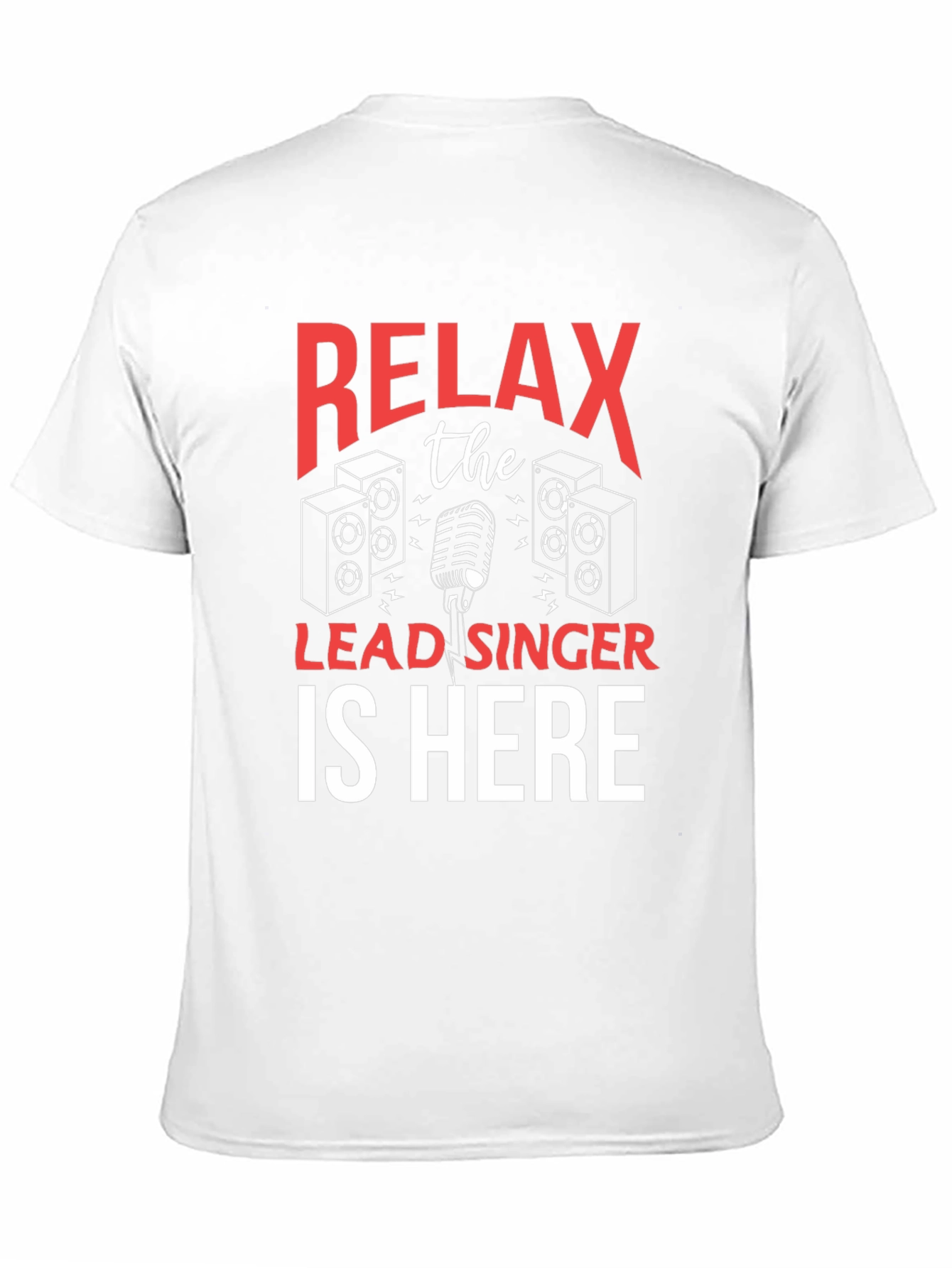 Relax The Lead Singer Is Here T-Shirt