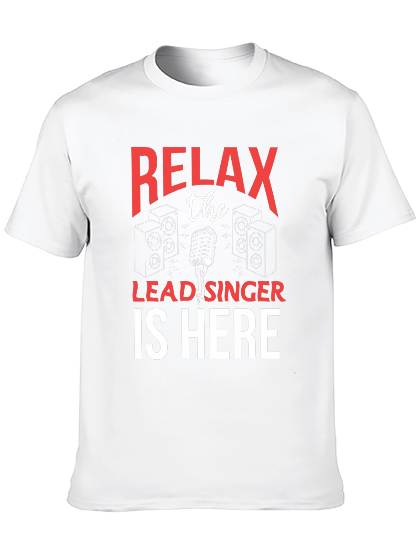 Relax The Lead Singer Is Here T-Shirt