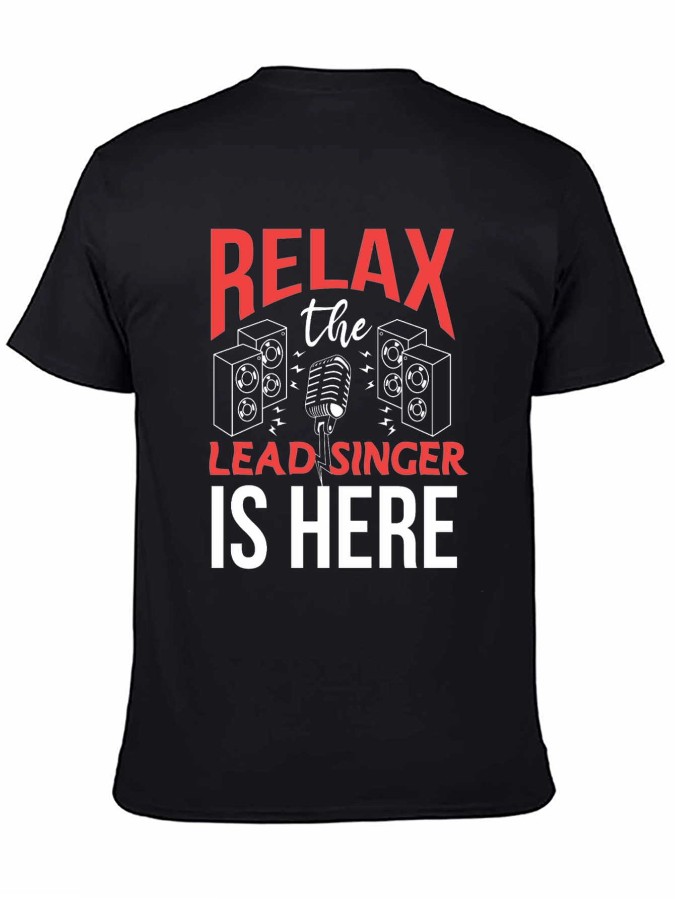 Relax The Lead Singer Is Here T-Shirt