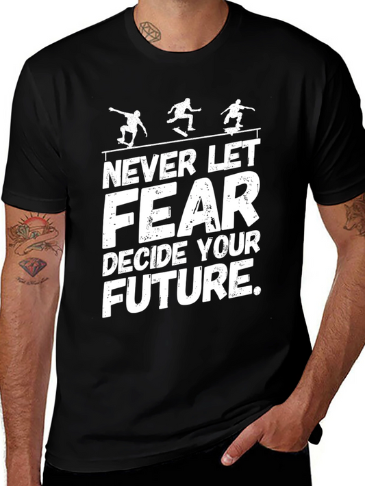 Skateboarding Tee: Never Let Fear Decide Your Future