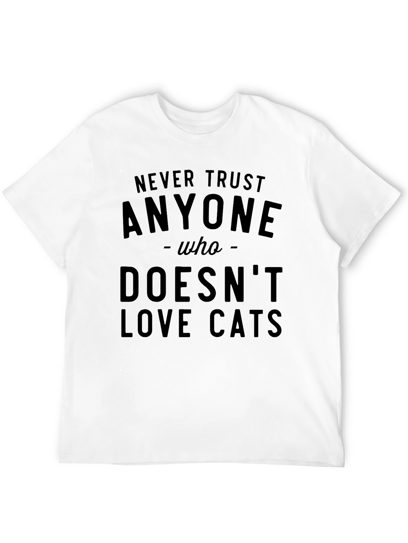 Never Trust Anyone Who Doesnt Love Cats T-Shirt