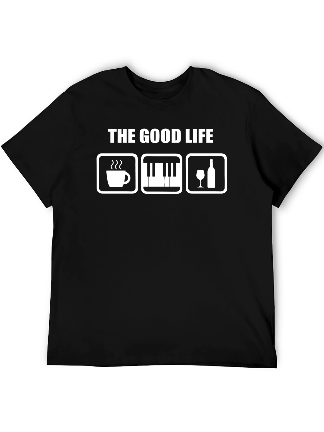 The Good Life T-Shirt: Coffee Piano Wine